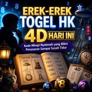Erek-Erek Togel HK 4D Hari Ini: Kode Mimpi Nyeleneh yang Bikin Penasaran Sampai Susah Tidur