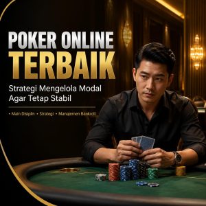 Poker Online Terbaik Strategi Mengelola Modal Agar Tetap Stabil Main